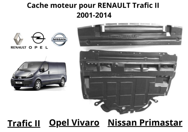 cache protection sous moteur trafic 2 Cache de protection robuste pour le sous-moteur du Trafic 2, également compatible avec les véhicules Opel Vivaro et Nissan Primastar, conçu pour augmenter la longévité et le rendement du moteur.